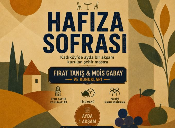 23 Eylül Çarşamba Fırat Tanış ve Mois Gabay ile Akşam Kadıköy Hafıza Sofrası