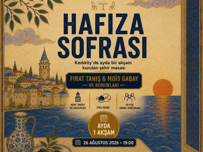 26 Ağustos Çarşamba Fırat Tanış ve Mois Gabay ile Akşam Kadıköy Hafıza Sofrası