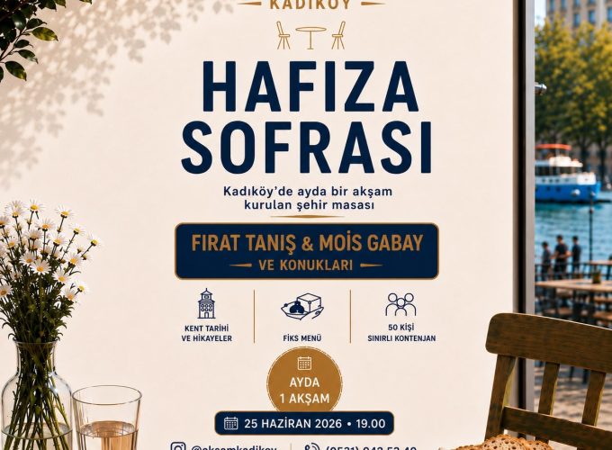 25 Haziran Perşembe Fırat Tanış ve Mois Gabay ile Akşam Kadıköy Hafıza Sofrası